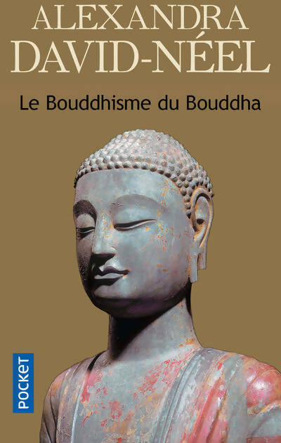 Le bouddhisme du Bouddha - Alexandra David-Néel - Pocket - Livre
