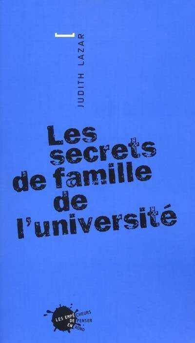 Les secrets de famille de l'université - Judith Lazar - Les empêcheurs de penser en rond GF - Livre