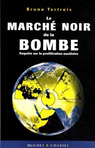 Le marché noir de la bombe : Enquête sur la prolifération nucléaire - Bruno Tertrais - Buchet GF - Livre