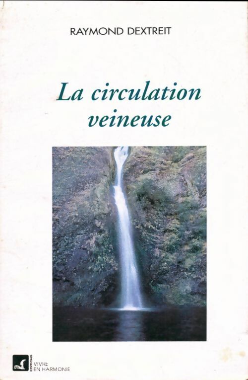 Des soins et des menus pour la circulation veineuse - Raymond Dextreit - Vivre en harmonie GF - Livre