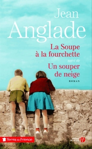 La soupe à la fourchette / Un souper de neige - Jean Anglade - Terres de France - Livre