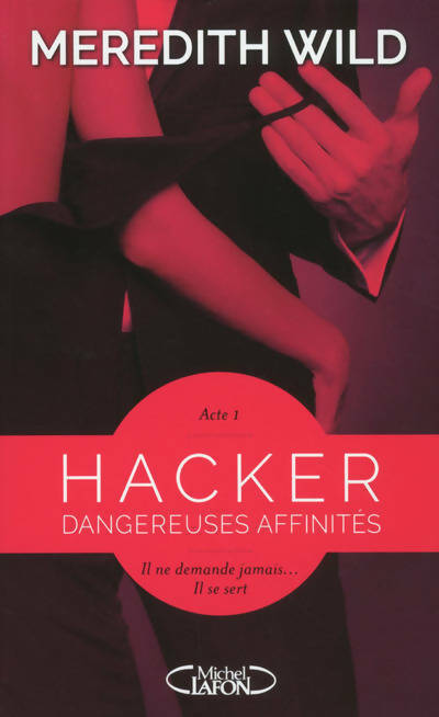 Hacker Tome I : Dangereuses affinités - Meredith Wild - Michel Lafon GF - Livre
