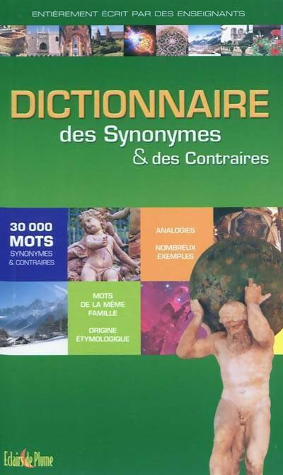 Le dictionnaire des synonymes et des contraires : 30 000 mots - Collectif - Eclairs de Plume poches - Livre