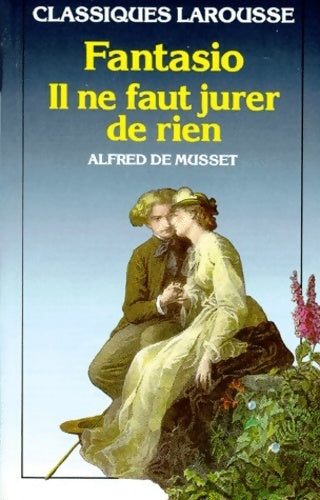 Fantasio / Il ne faut jurer de rien - Alfred De Musset - Classiques Larousse - Livre