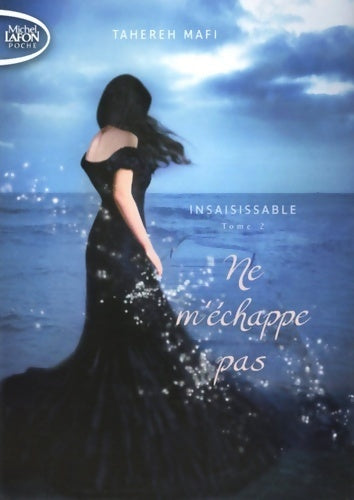 Insaisissable Tome II : Ne m'échappe pas - Tahereh Mafi - Michel Lafon Poche - Livre