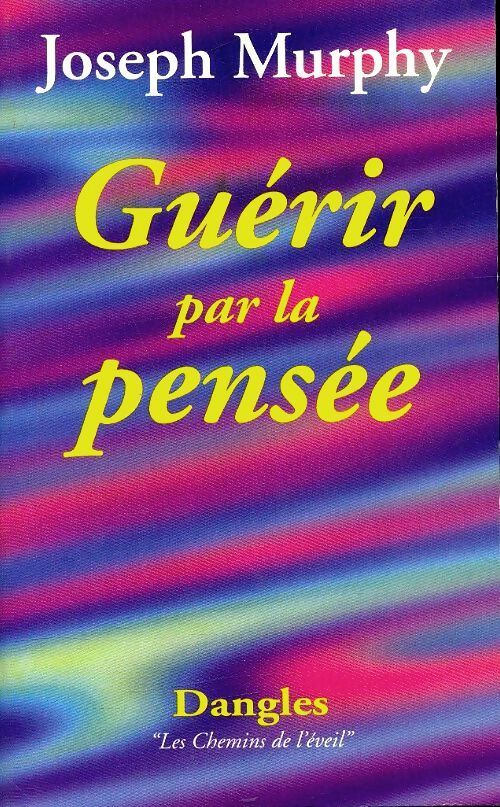 Guérir par la pensée - Joseph Murphy - Les chemins de l'éveil - Livre