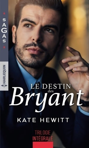 Le destin des Bryant : Une semaine pour s'aimer / Une si troublante attirance / Irrésistible tentation - Kate Hewitt - Sagas - Livre