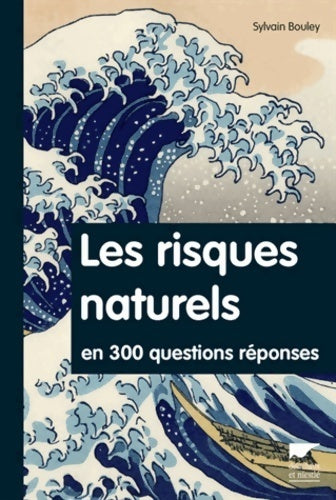 Les risques naturels en 300 questions réponses - Sylvain Bouley - Delachaux poches divers - Livre