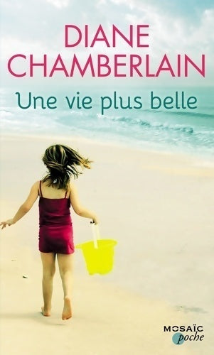 Une vie plus belle - Diane Chamberlain - Mosaïc Poche - Livre