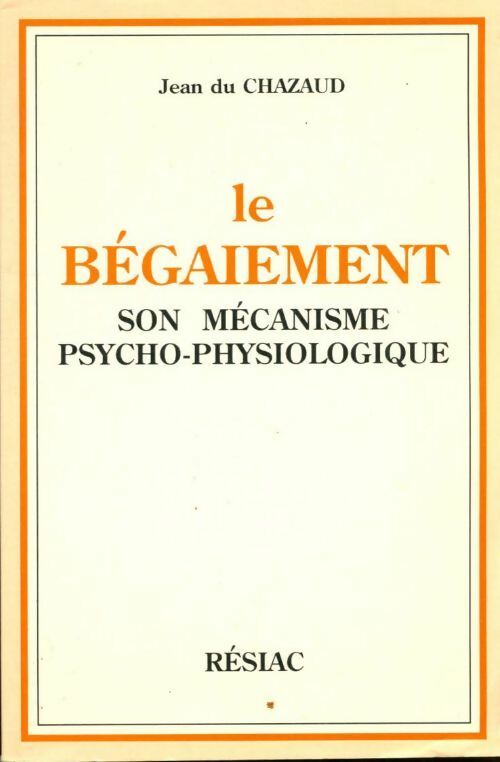 Le bégaiement : Son mécanisme psycho-physiologique - Jean Du Chazaud - Résiac poches divers - Livre