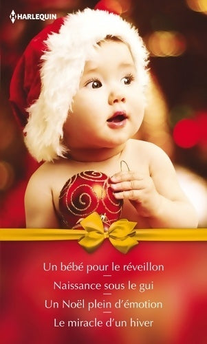 Un bébé pour le réveillon / Naissance sous le gui / Un Noël plein d'émotion / Le miracle d'un hiver - Collectif - Harlequin Hors-Série - Livre