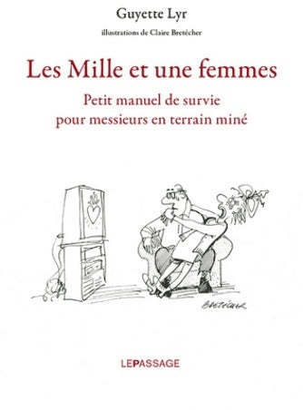 Les mille et une femmes. Petit manuel de survie pour messieurs en terrain miné - Guyette Lyr - Le passage GF - Livre