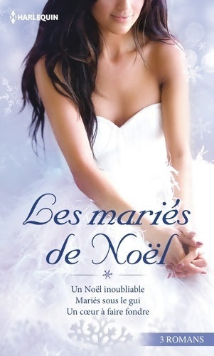 Les mariés de Noël : Mariés sous le gui / Un coeur à faire fondre / Un Noël inoubliable - Collectif - Harlequin Hors-Série - Livre