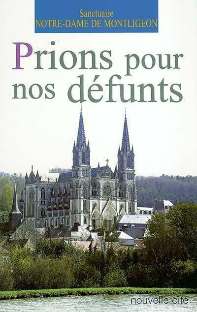 Prions pour nos défunts avec Notre Dame de Montligeon - Collectif - Nouvelle Cité GF - Livre
