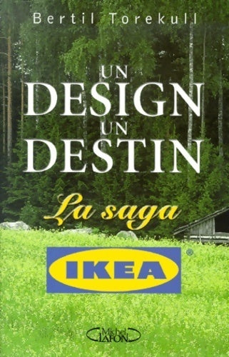 Un design un destin. La saga Ikéa - Bertill Torekull - Michel Lafon GF - Livre