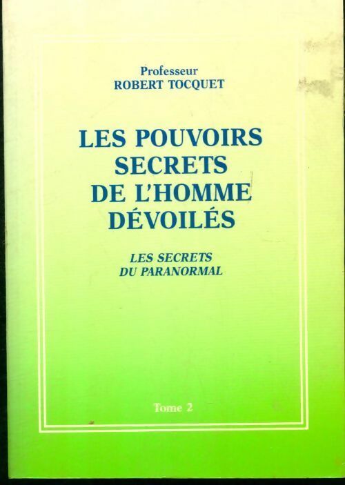Les secrets du paranormal Tome II : Les pouvoirs secrets de l'homme dévoilés. - Robert Tocquet - Godefroy GF - Livre