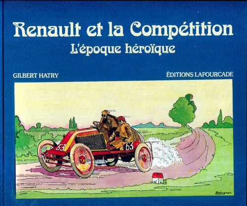 Renault et la compétition. L'époque héroïque - Gilbert Hatry - Lafourcade GF - Livre