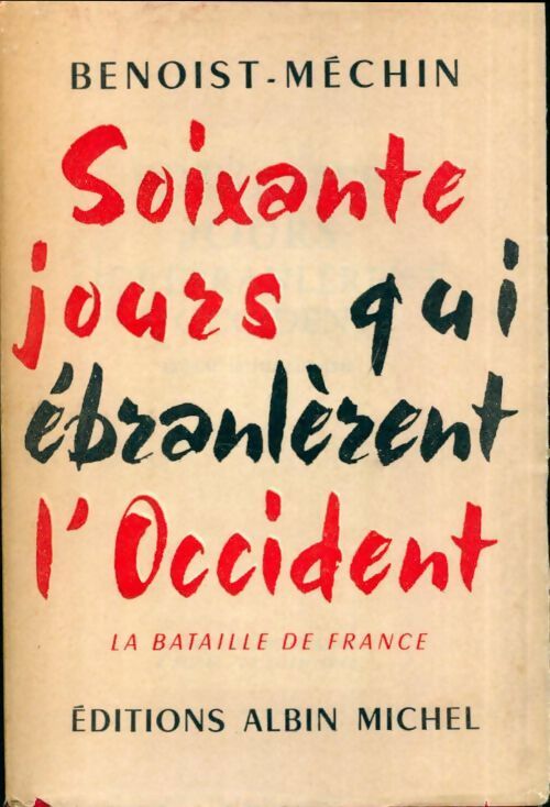 Soixante jours qui ébranlèrent l'Occident Tome II (10 mai-10 juillet 1940) - Jacques Benoist-Méchin - Albin Michel GF - Livre