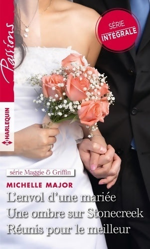 L'envol d'une mariée / Une ombre sur stonecreek / Réunis pour le meilleur - Michelle Major - Passions - Livre