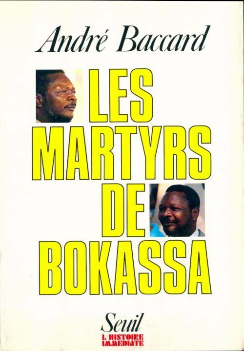 Les martyrs de Bokassa - André Baccard - L'histoire immédiate - Livre
