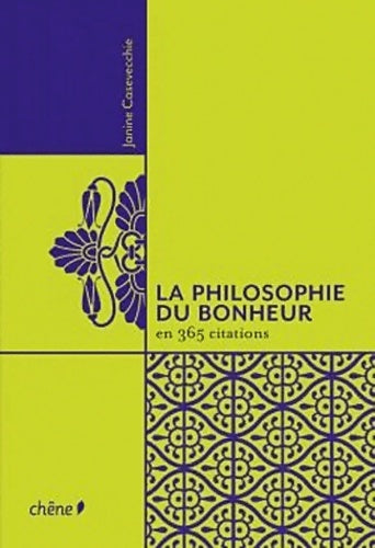 La philosophie du bonheur en 365 citations - Janine Casevecchie - Chêne GF - Livre
