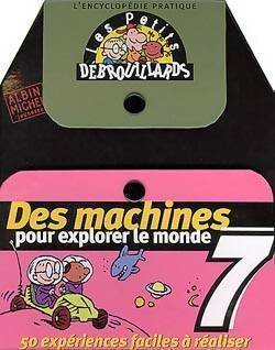 Des machines pour explorer le monde 7 - Collectif - Les petits débrouillards - Livre