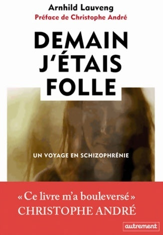 Demain j'étais folle. Un voyage en schizophrénie - Arnhild Lauveng - Autrement GF - Livre