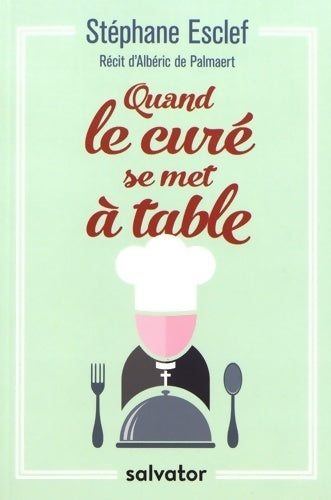 Quand le curé se met à table - Stéphane Esclef - Salvator GF - Livre