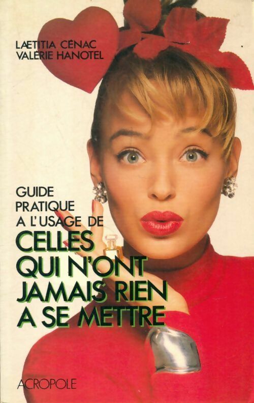 Guide pratique à l'usage de celles qui n'ont jamais rien à se mettre - Valérie Hanotel ; Laetitia Cénac - L'Acropole GF - Livre
