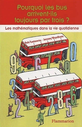 Pourquoi les bus arrivent-ils toujours par trois ? - Rob Eastway ; Jeremy Wyndham - Flammarion GF - Livre