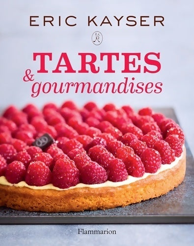 Tartes & gourmandises - Eric Kayser - Flammarion GF - Livre