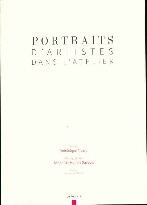 Portraits d'artistes dans l'atelier - Dominique Picard - Bel été GF - Livre