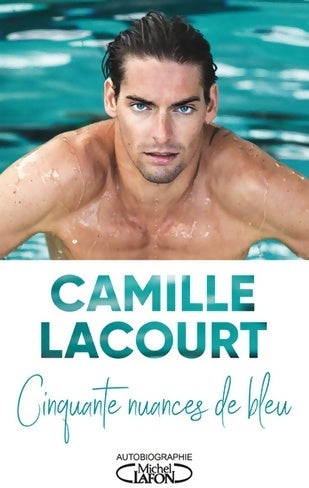 Cinquante nuances de bleu - Camille Lacourt - Michel Lafon GF - Livre