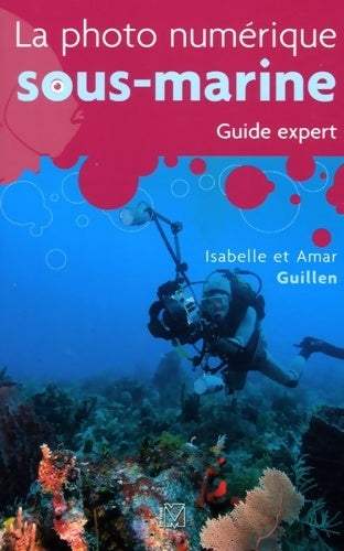 La photo numérique sous-marine. Guide expert - Amar Guillen - VM GF - Livre
