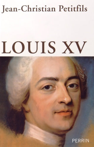 Louis XV - Jean-Christian Petitfils - Perrin & Perrin - Livre