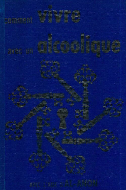 Comment vivre avec un alcoolique avec l'aide d'al-anon - Collectif - Al-Anon GF - Livre