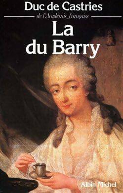La du Barry - Duc De Castries - Albin Michel GF - Livre
