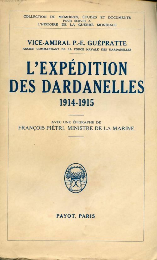 L'expédition des Dardanelles - P.-E. Guépratte - Mémoires, études et documents pour servir à l'histoire de la Guerre Mondiale - Livre