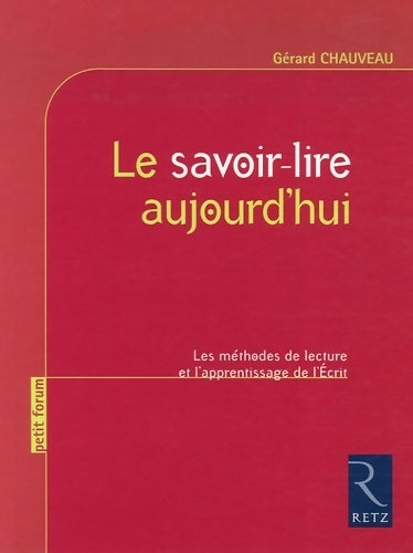 Le savoir-lire aujourd'hui. Les méthodes de lecture et l'apprentissage de l'écrit - Gérard Chauveau - Petit forum - Livre