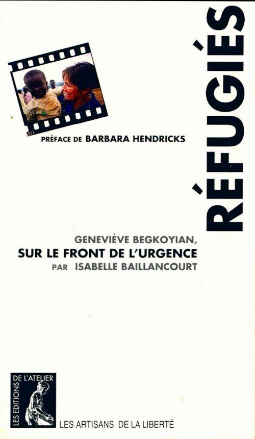 Réfugiés. Geneviève Begkoyia,n sur le front de l'urgence - Isabelle Baillancourt - Les artisans de la liberté - Livre