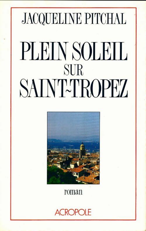 Plein soleil sur Saint-Tropez - Jacqueline Pitchal - L'Acropole GF - Livre