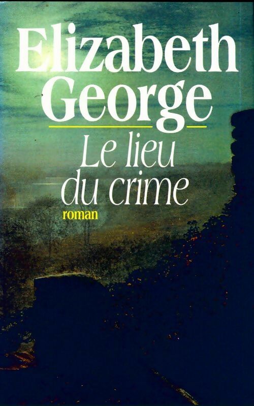 Le lieu du crime - Elizabeth George - France Loisirs GF - Livre