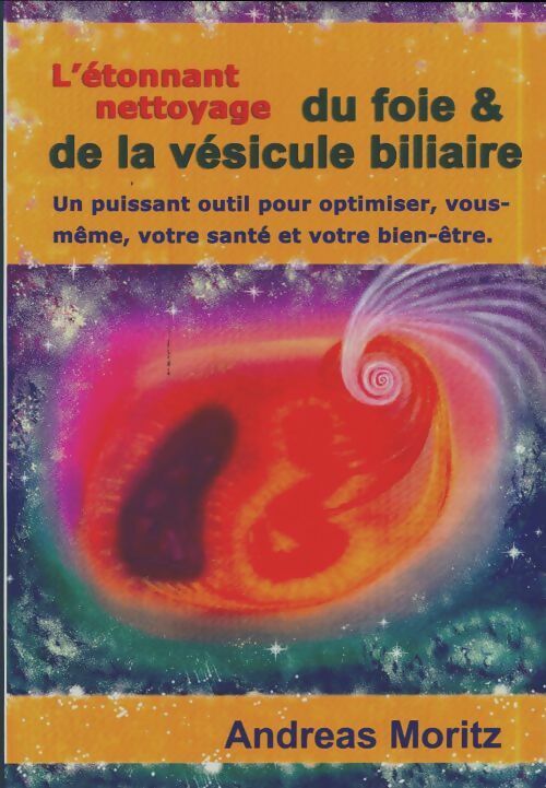 L'étonnant nettoyage du foie et de la vésicule biliaire - Andreas Moritz - Ener-Chi Wellness GF - Livre