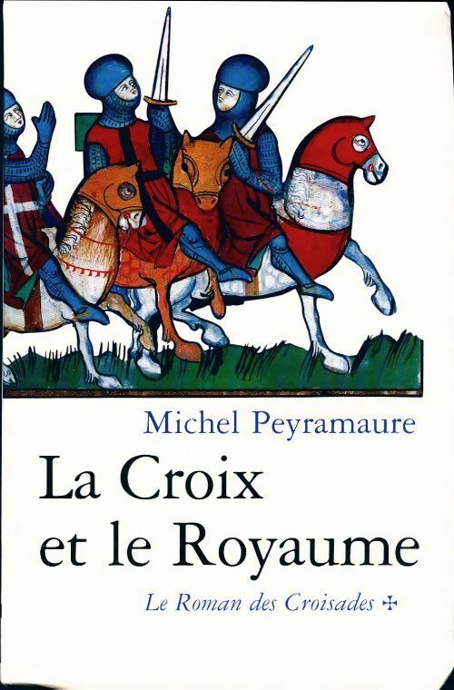Le roman des croisades Tome I : La croix et le royaume - Michel Peyramaure - Le Grand Livre du Mois GF - Livre