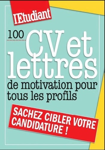 100 CV et lettres de motivation pour tous les profils - Dominique Perez - L'étudiant pratique - Livre