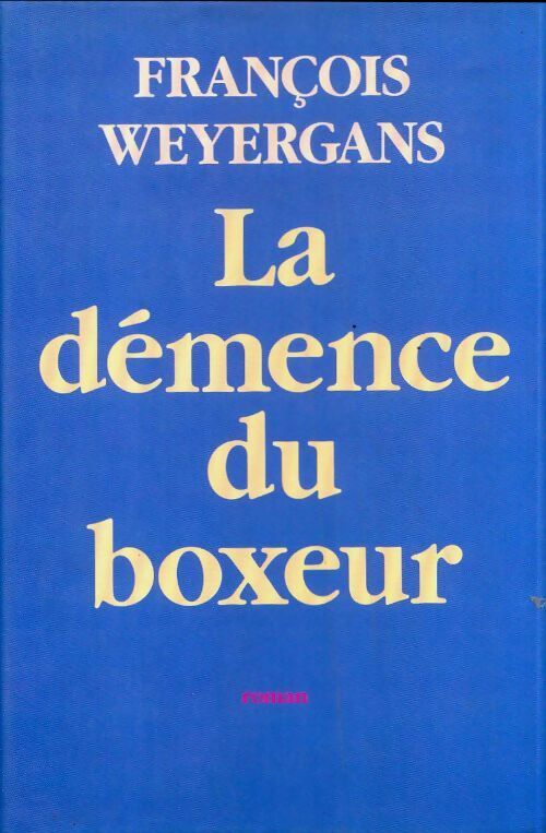 La démence du boxeur - François Weyergans - Le Grand Livre du Mois GF - Livre