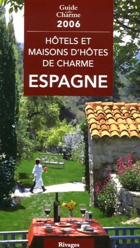 Hôtels et maisons d'hôtes de charme en Espagne 2006 - Michelle Gastaut - Guide de charme - Livre