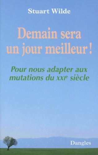 Demain sera un jour meilleur ! : Pour nous adapter aux mutations du XXIe siècle - Stuart Wilde - Dangles GF - Livre