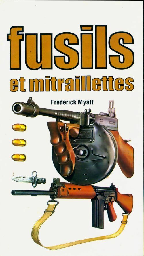 Fusils et mitraillettes - Frederick Myatt - PML GF - Livre