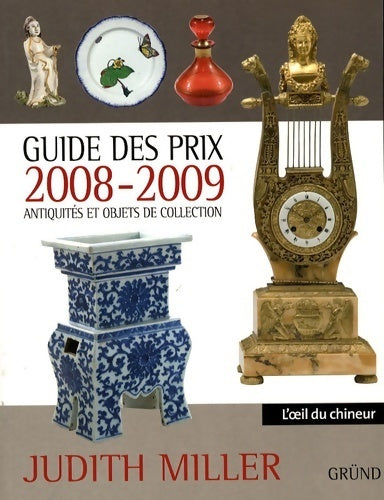 Guide des prix 2008-2009. Antiquités et objets de collection - Judith Miller - L'oeil du chineur - Livre